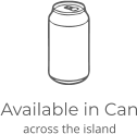 Available in Can across the island